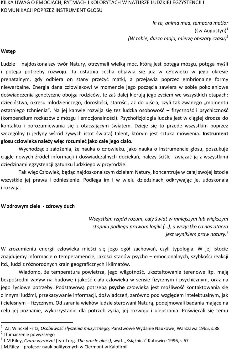 Ta ostatnia cecha objawia się już w człowieku w jego okresie prenatalnym, gdy odbiera on stany przeżyć matki, a przejawia poprzez embrionalne formy niewerbalne.