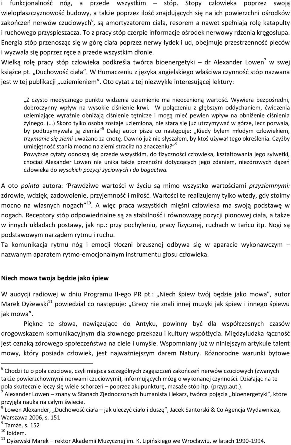 spełniają rolę katapulty i ruchowego przyspieszacza. To z pracy stóp czerpie informacje ośrodek nerwowy rdzenia kręgosłupa.