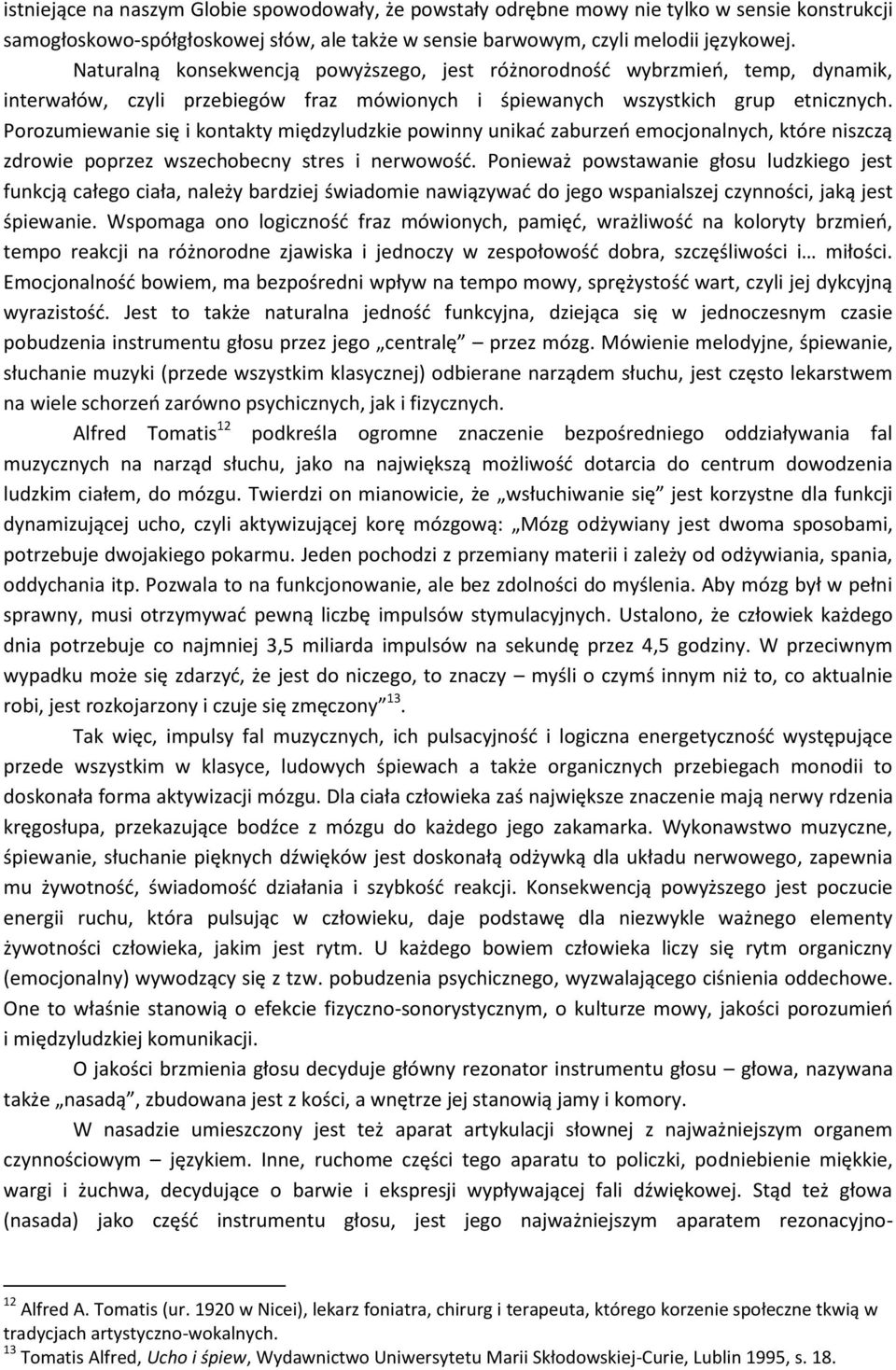 Porozumiewanie się i kontakty międzyludzkie powinny unikać zaburzeń emocjonalnych, które niszczą zdrowie poprzez wszechobecny stres i nerwowość.