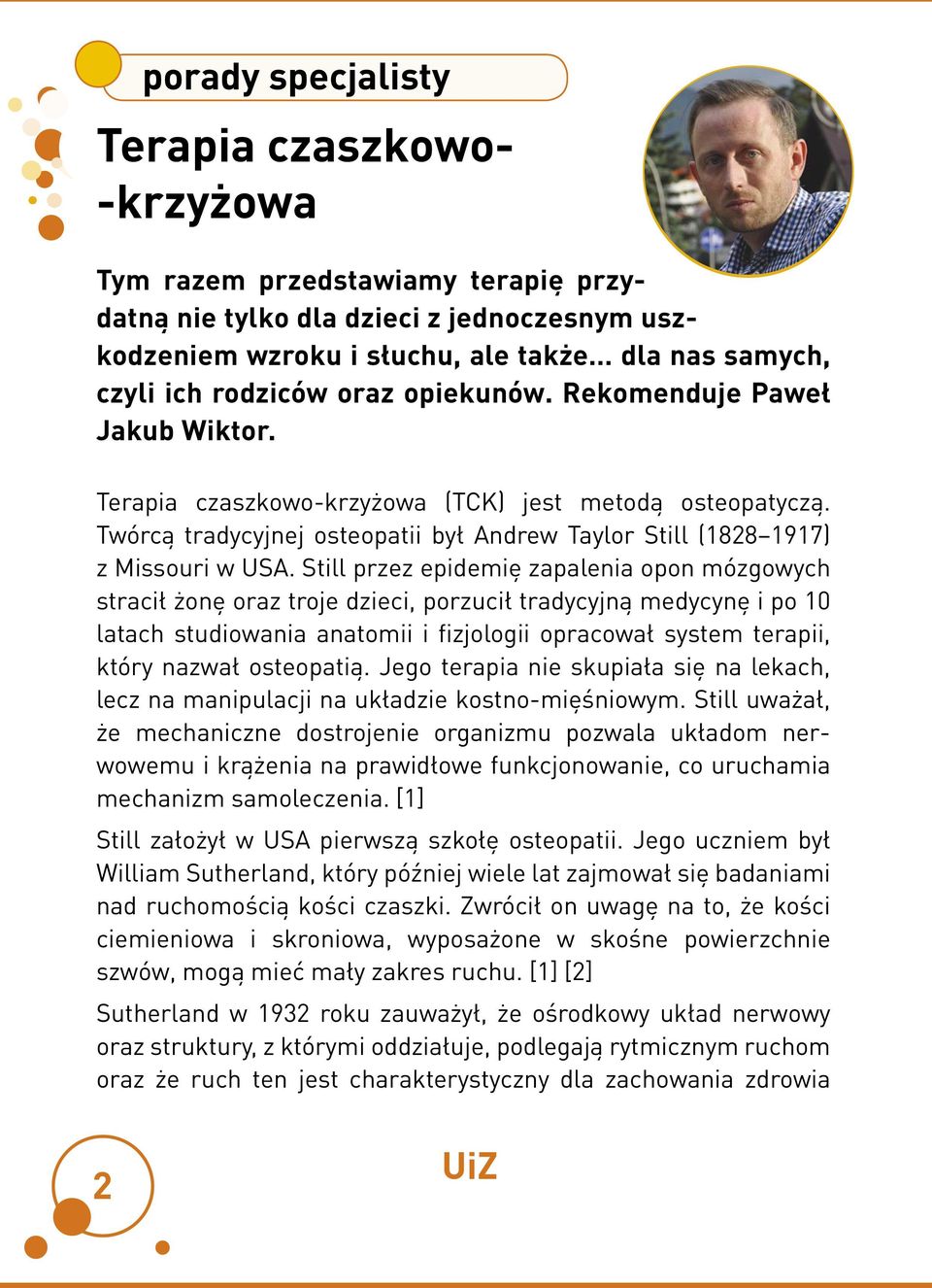 Still przez epidemię zapalenia opon mózgowych stracił żonę oraz troje dzieci, porzucił tradycyjną medycynę i po 10 latach studiowania anatomii i fizjologii opracował system terapii, który nazwał