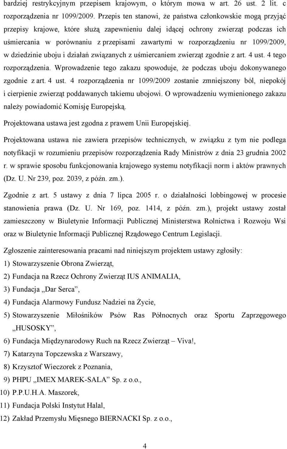 rozporządzeniu nr 1099/2009, w dziedzinie uboju i działań związanych z uśmiercaniem zwierząt zgodnie z art. 4 ust. 4 tego rozporządzenia.