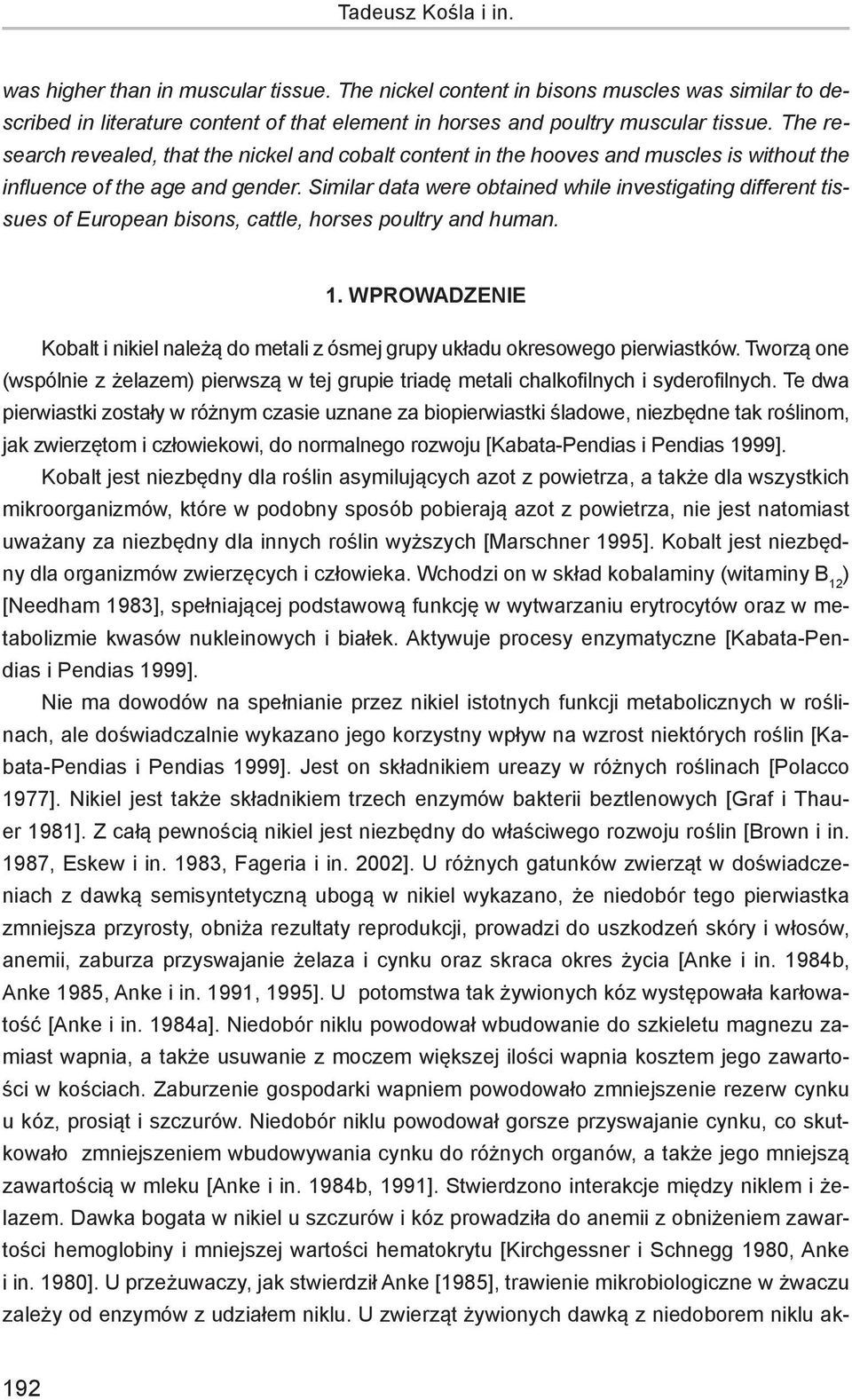 Similar data were obtained while investigating different tissues of European bisons, cattle, horses poultry and human. 1.