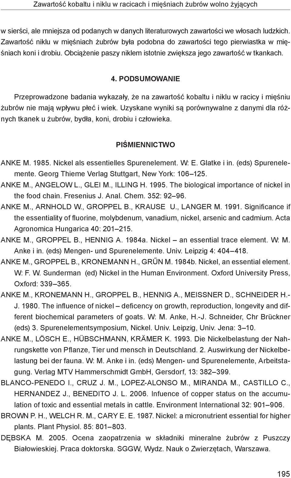 Podsumowanie Przeprowadzone badania wykazały, że na zawartość kobaltu i niklu w racicy i mięśniu żubrów nie mają wpływu płeć i wiek.