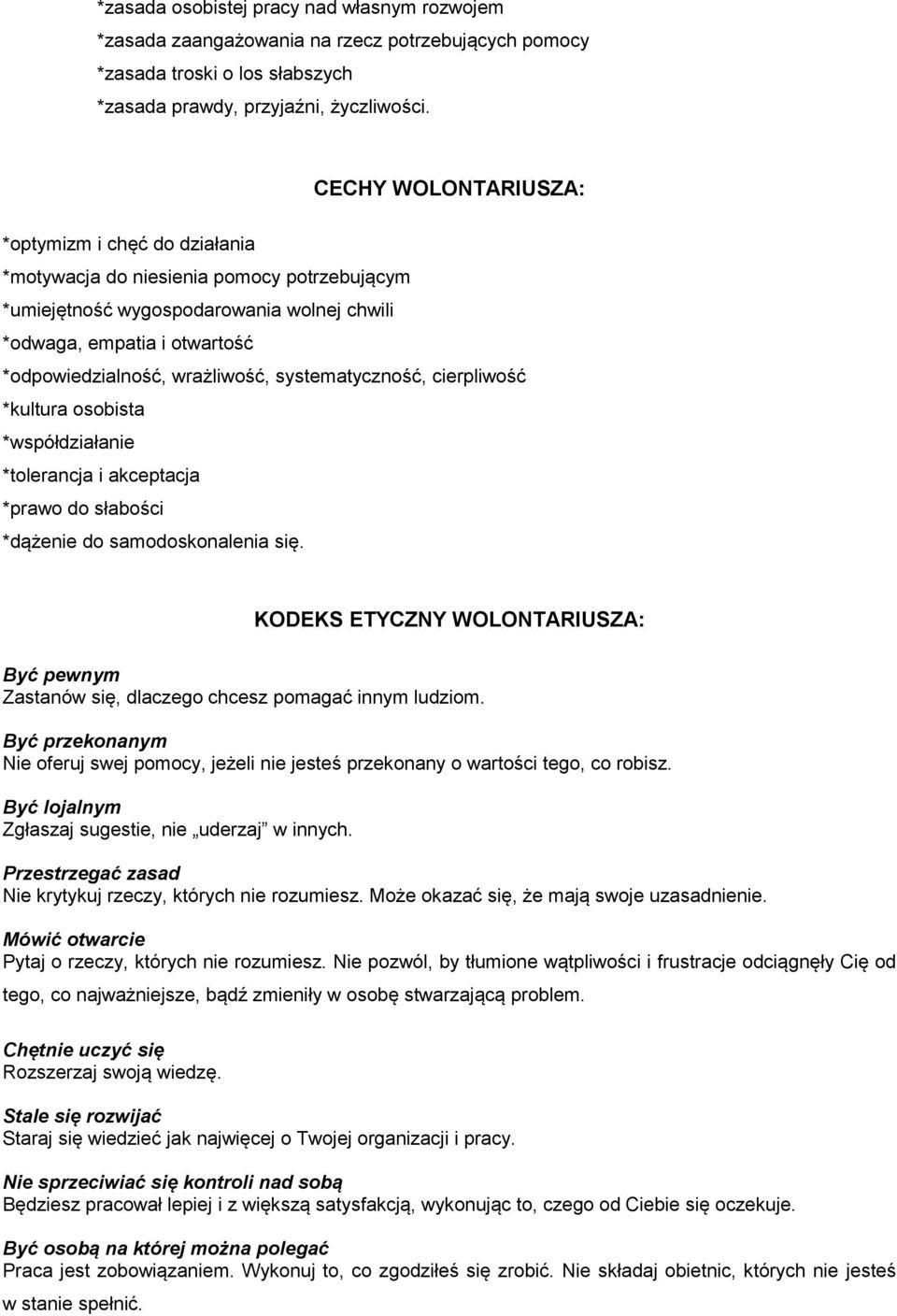 systematyczność, cierpliwość *kultura osobista *współdziałanie *tolerancja i akceptacja *prawo do słabości *dążenie do samodoskonalenia się.