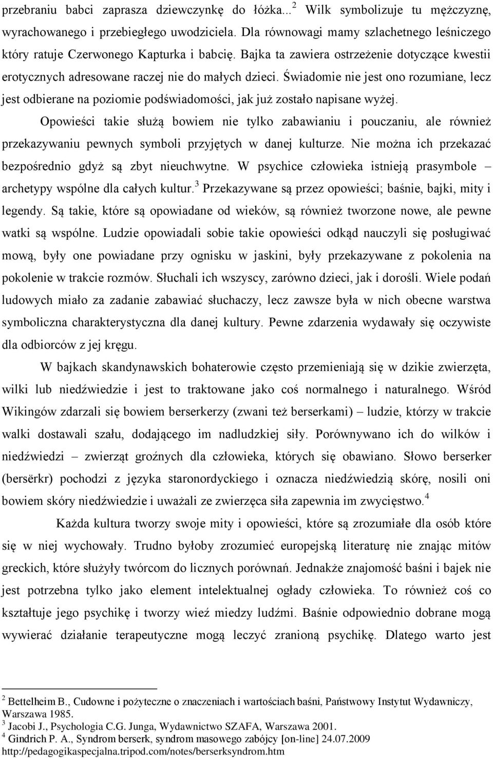 Świadomie nie jest ono rozumiane, lecz jest odbierane na poziomie podświadomości, jak już zostało napisane wyżej.