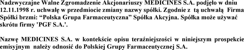 Zgodnie z tą uchwałą Firma Spółki brzmi: Polska Grupa Farmaceutyczna Spółka Akcyjna.
