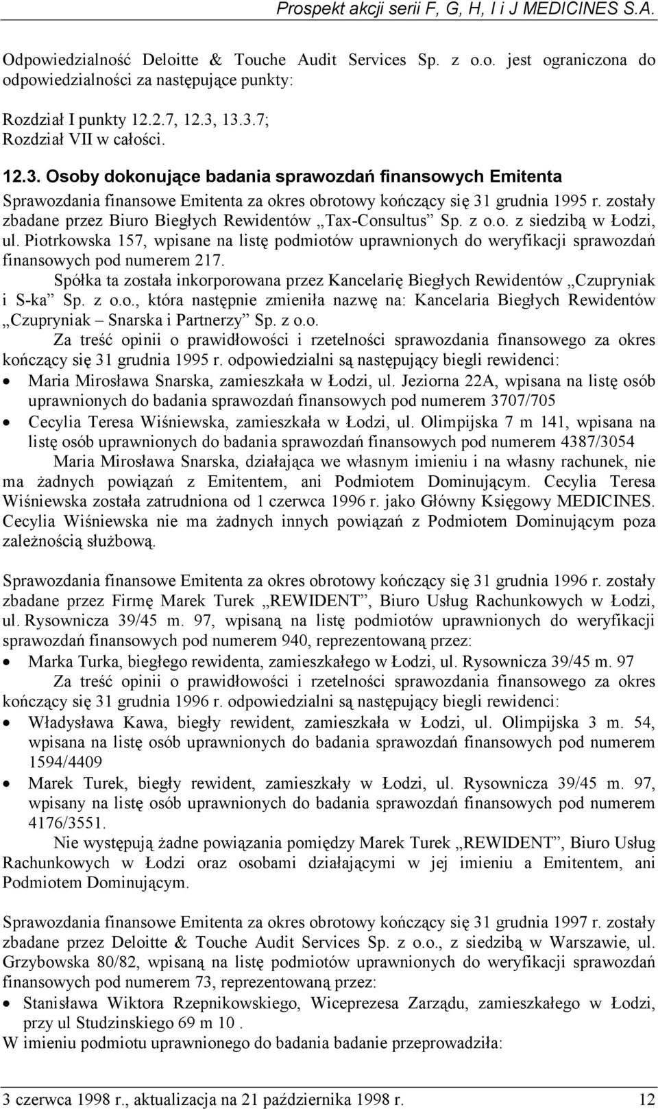 zostały zbadane przez Biuro Biegłych Rewidentów Tax-Consultus Sp. z o.o. z siedzibą w Łodzi, ul.