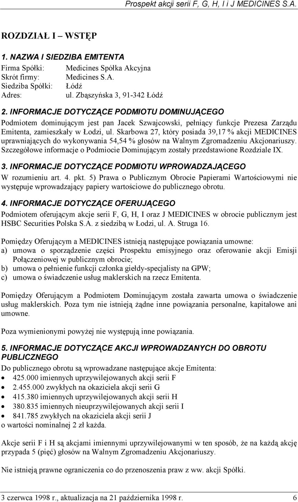 Skarbowa 27, który posiada 39,17 % akcji MEDICINES uprawniających do wykonywania 54,54 % głosów na Walnym Zgromadzeniu Akcjonariuszy.