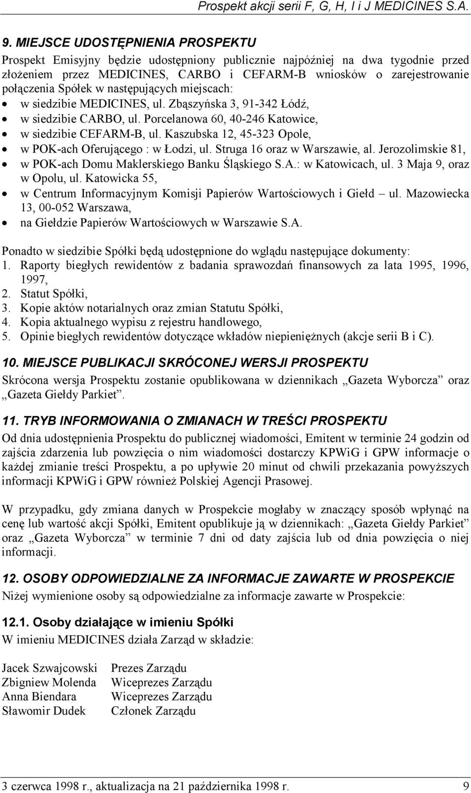 Kaszubska 12, 45-323 Opole, w POK-ach Oferującego : w Łodzi, ul. Struga 16 oraz w Warszawie, al. Jerozolimskie 81, w POK-ach Domu Maklerskiego Banku Śląskiego S.A.: w Katowicach, ul.