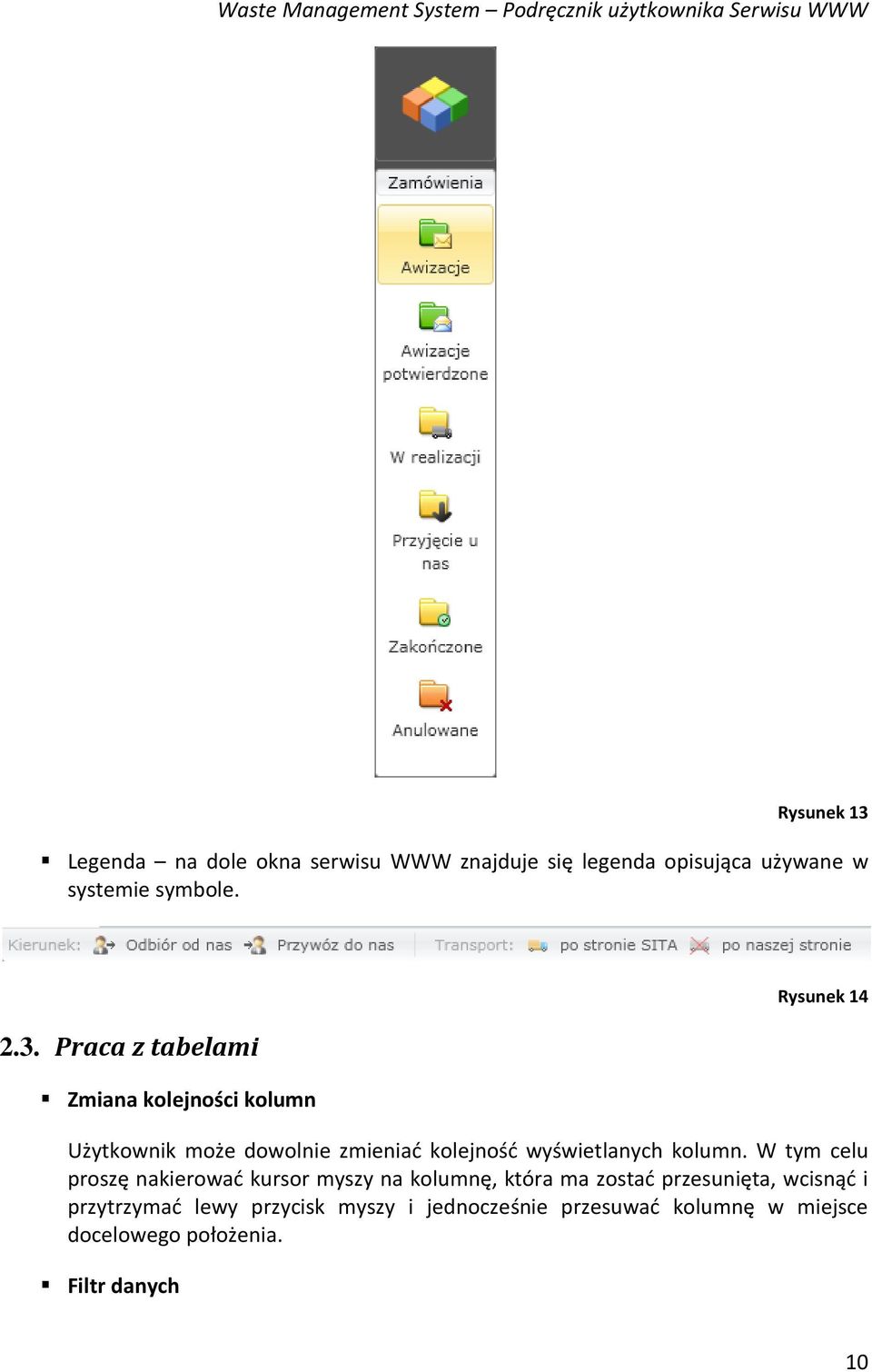 Praca z tabelami Zmiana kolejności kolumn Rysunek 14 Użytkownik może dowolnie zmieniać kolejność wyświetlanych kolumn.