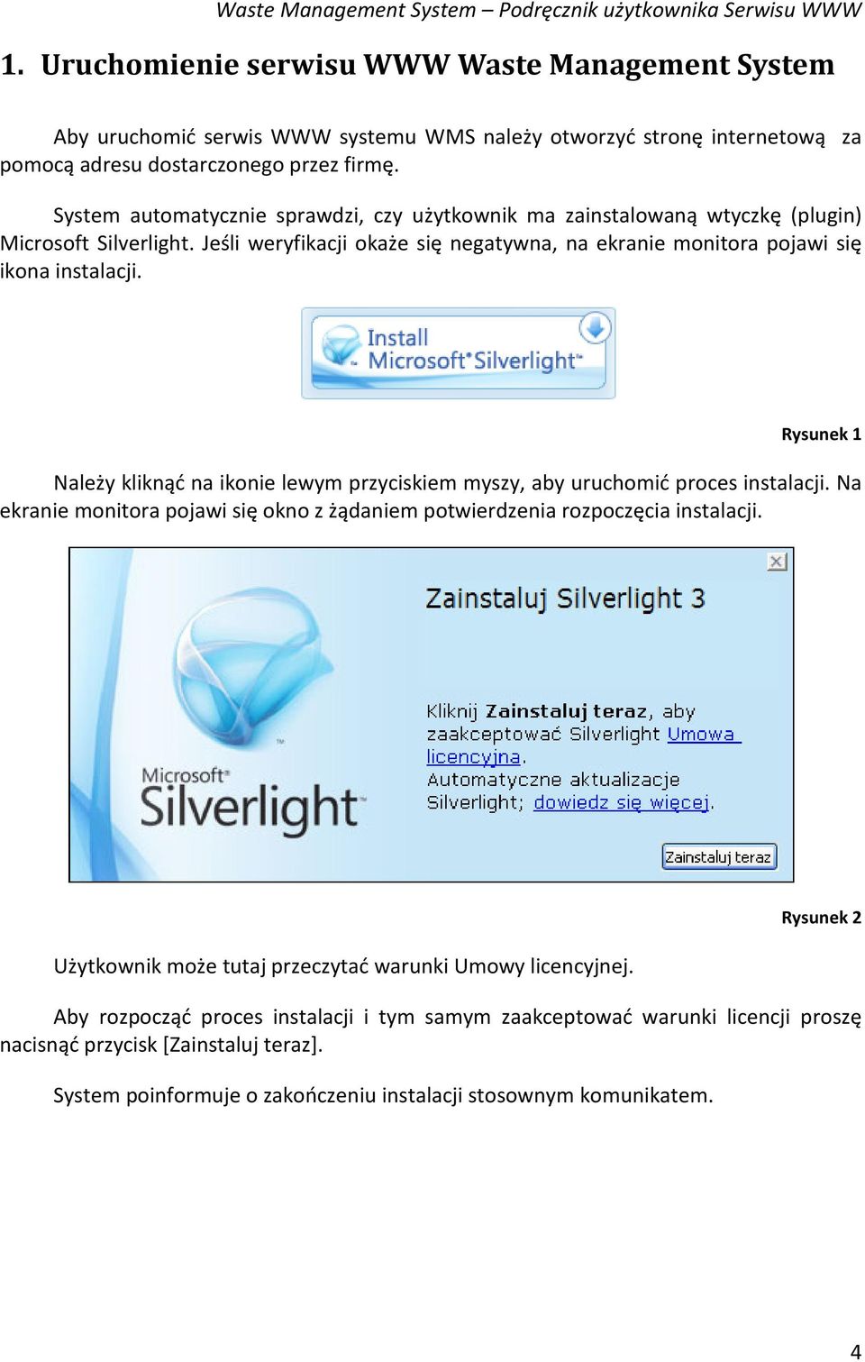 System automatycznie sprawdzi, czy użytkownik ma zainstalowaną wtyczkę (plugin) Microsoft Silverlight. Jeśli weryfikacji okaże się negatywna, na ekranie monitora pojawi się ikona instalacji.