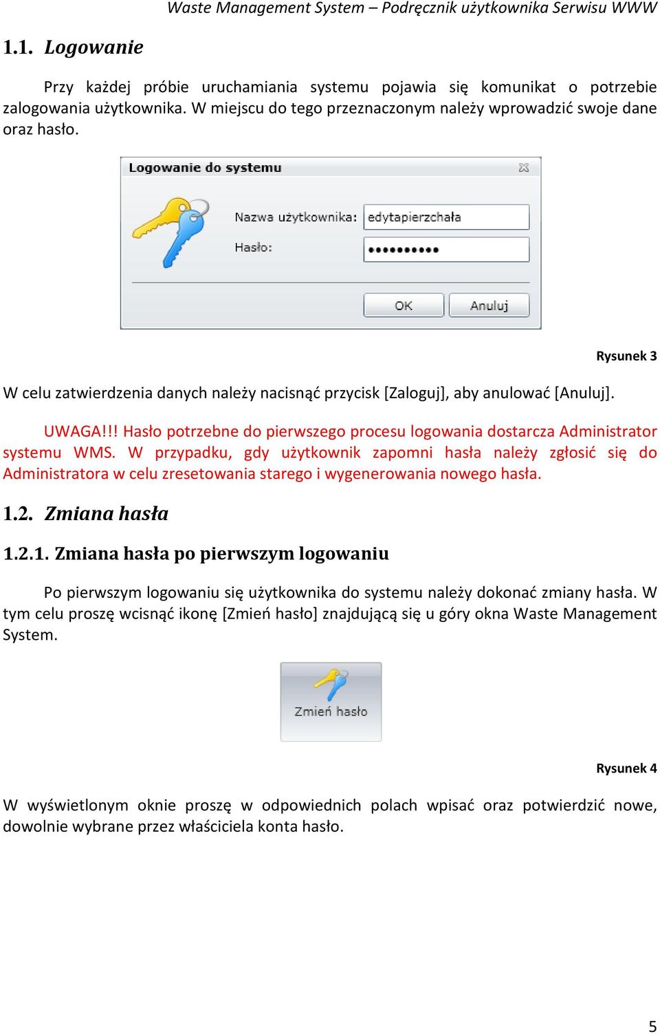 !! Hasło potrzebne do pierwszego procesu logowania dostarcza Administrator systemu WMS.