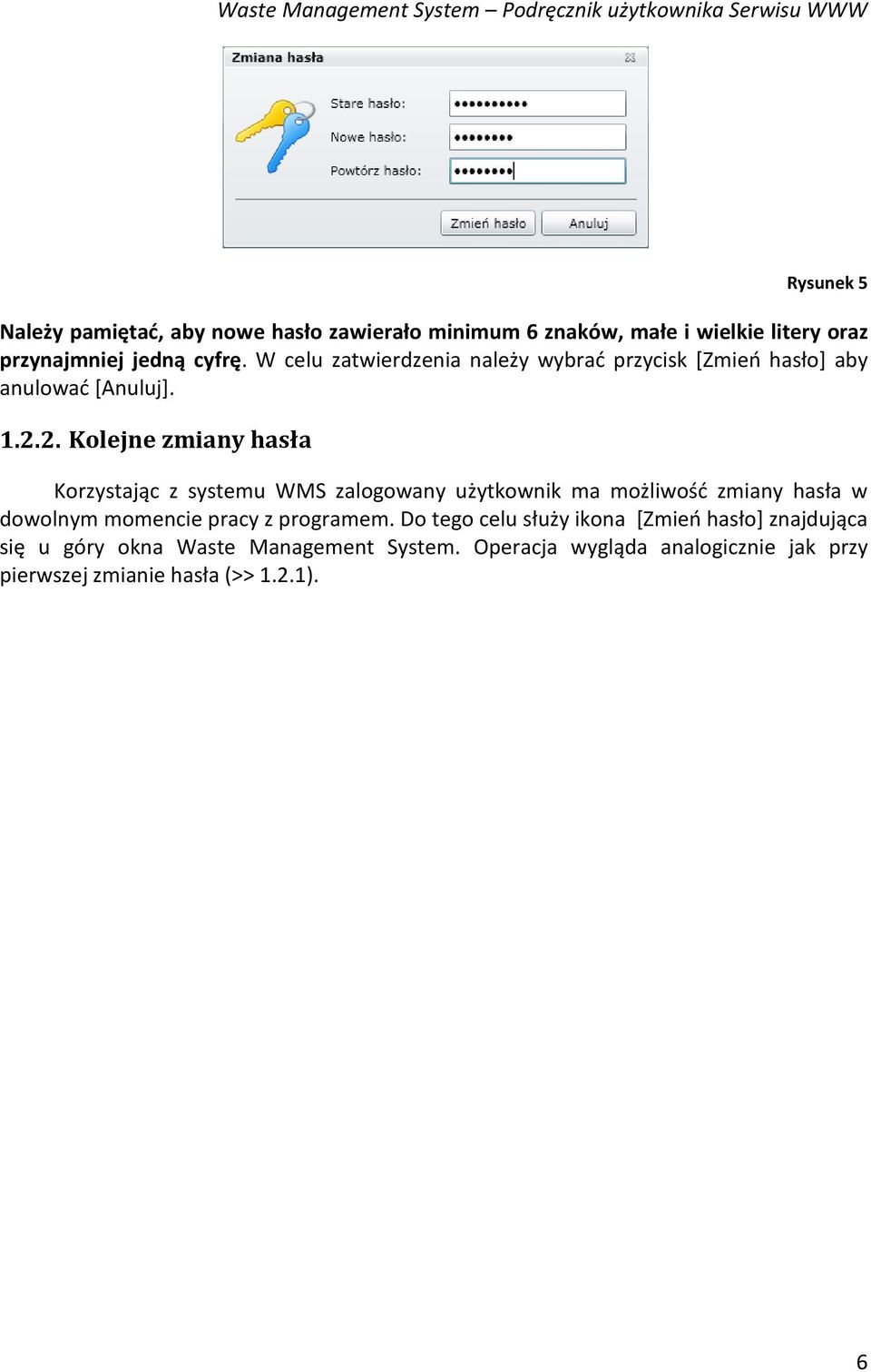 2. Kolejne zmiany hasła Korzystając z systemu WMS zalogowany użytkownik ma możliwość zmiany hasła w dowolnym momencie pracy z programem.