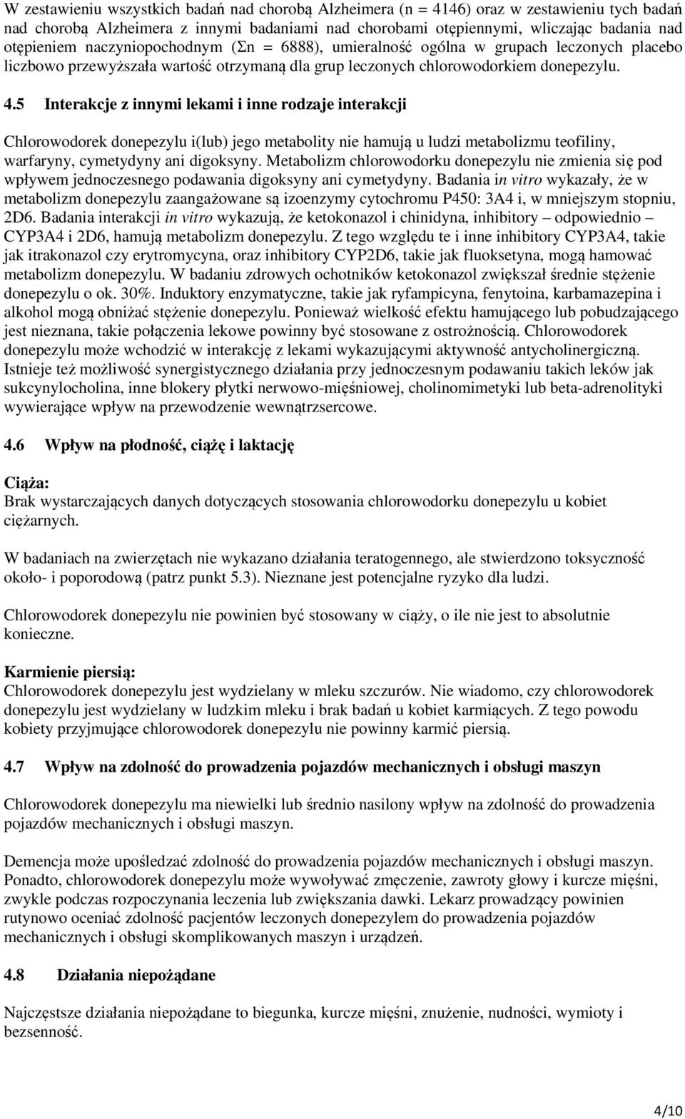 5 Interakcje z innymi lekami i inne rodzaje interakcji Chlorowodorek donepezylu i(lub) jego metabolity nie hamują u ludzi metabolizmu teofiliny, warfaryny, cymetydyny ani digoksyny.