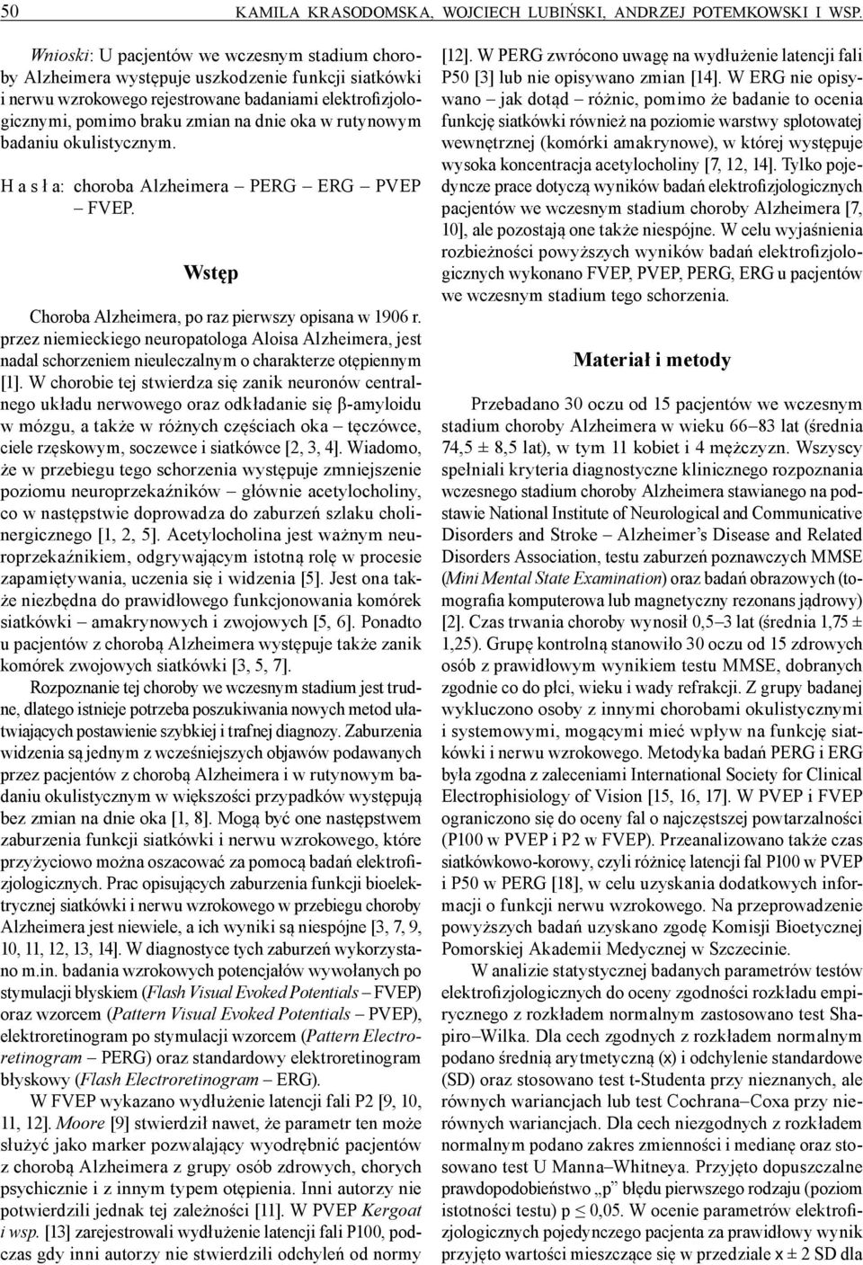 rutynowym badaniu okulistycznym. H a s ł a: choroba Alzheimera PERG ERG PVEP FVEP. Wstęp Choroba Alzheimera, po raz pierwszy opisana w 1906 r.