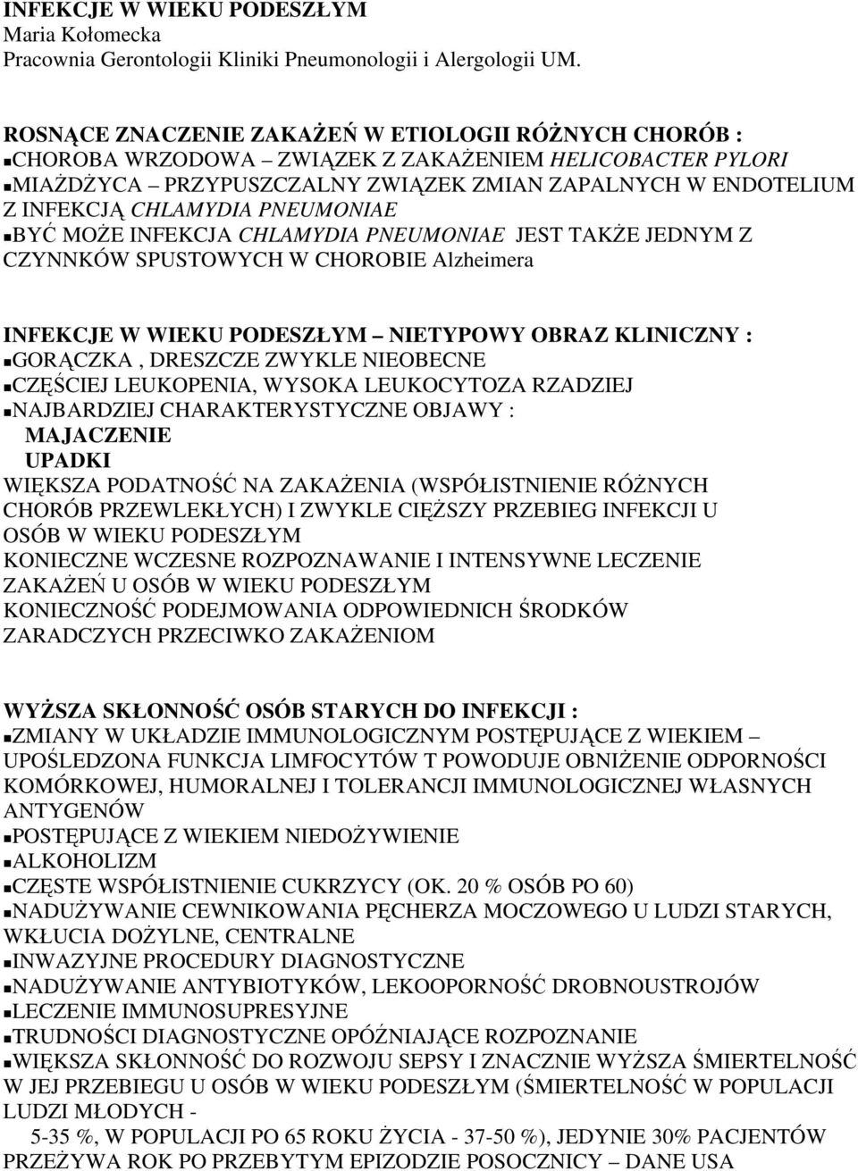 PNEUMONIAE BYĆ MOŻE INFEKCJA CHLAMYDIA PNEUMONIAE JEST TAKŻE JEDNYM Z CZYNNKÓW SPUSTOWYCH W CHOROBIE Alzheimera INFEKCJE W WIEKU PODESZŁYM NIETYPOWY OBRAZ KLINICZNY : GORĄCZKA, DRESZCZE ZWYKLE