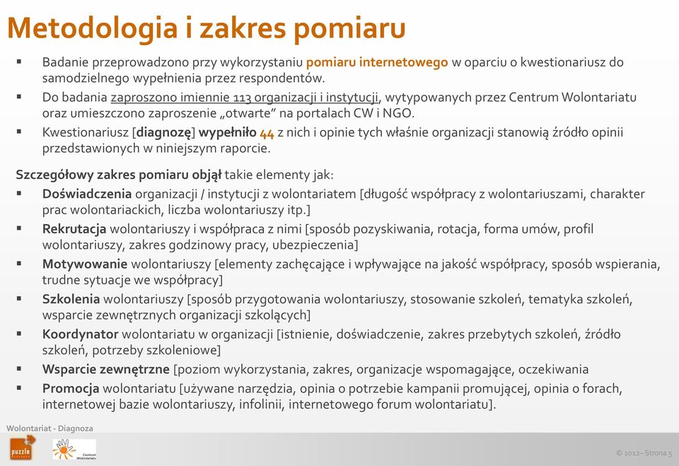 Kwestionariusz [diagnozę] wypełniło 44 z nich i opinie tych właśnie organizacji stanowią źródło opinii przedstawionych w niniejszym raporcie.