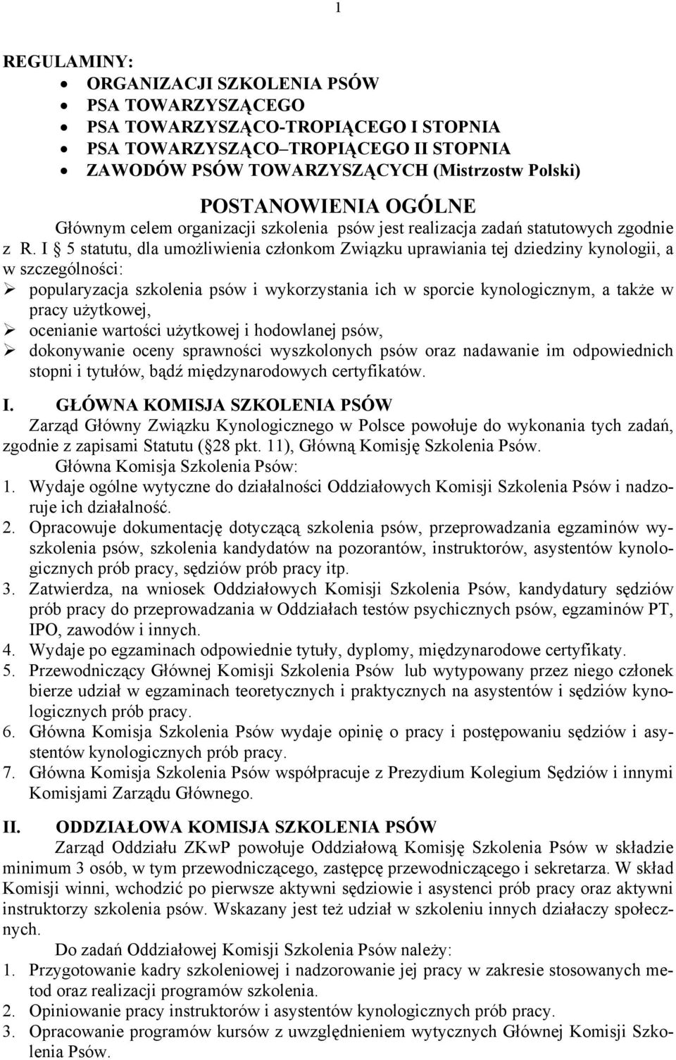 I 5 statutu, dla umożliwienia członkom Związku uprawiania tej dziedziny kynologii, a w szczególności: popularyzacja szkolenia psów i wykorzystania ich w sporcie kynologicznym, a także w pracy