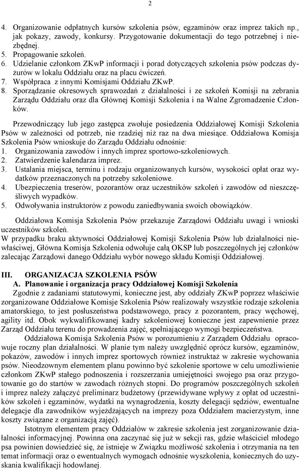 8. Sporządzanie okresowych sprawozdań z działalności i ze szkoleń Komisji na zebrania Zarządu Oddziału oraz dla Głównej Komisji Szkolenia i na Walne Zgromadzenie Członków.