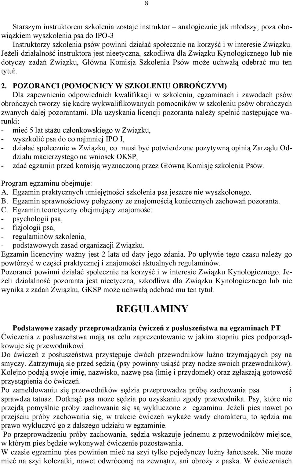 2. POZORANCI (POMOCNICY W SZKOLENIU OBROŃCZYM) Dla zapewnienia odpowiednich kwalifikacji w szkoleniu, egzaminach i zawodach psów obrończych tworzy się kadrę wykwalifikowanych pomocników w szkoleniu