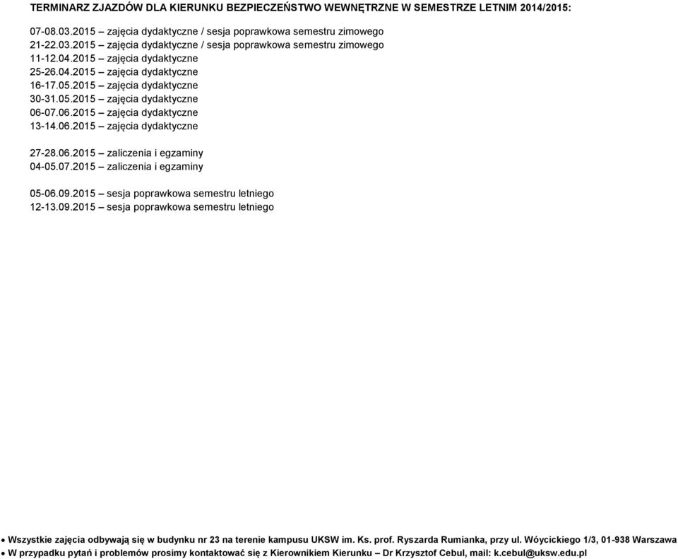 2015 zajęcia dydaktyczne 25-26.04.2015 zajęcia dydaktyczne 16-17.05.2015 zajęcia dydaktyczne 30-31.05.2015 zajęcia dydaktyczne 06-