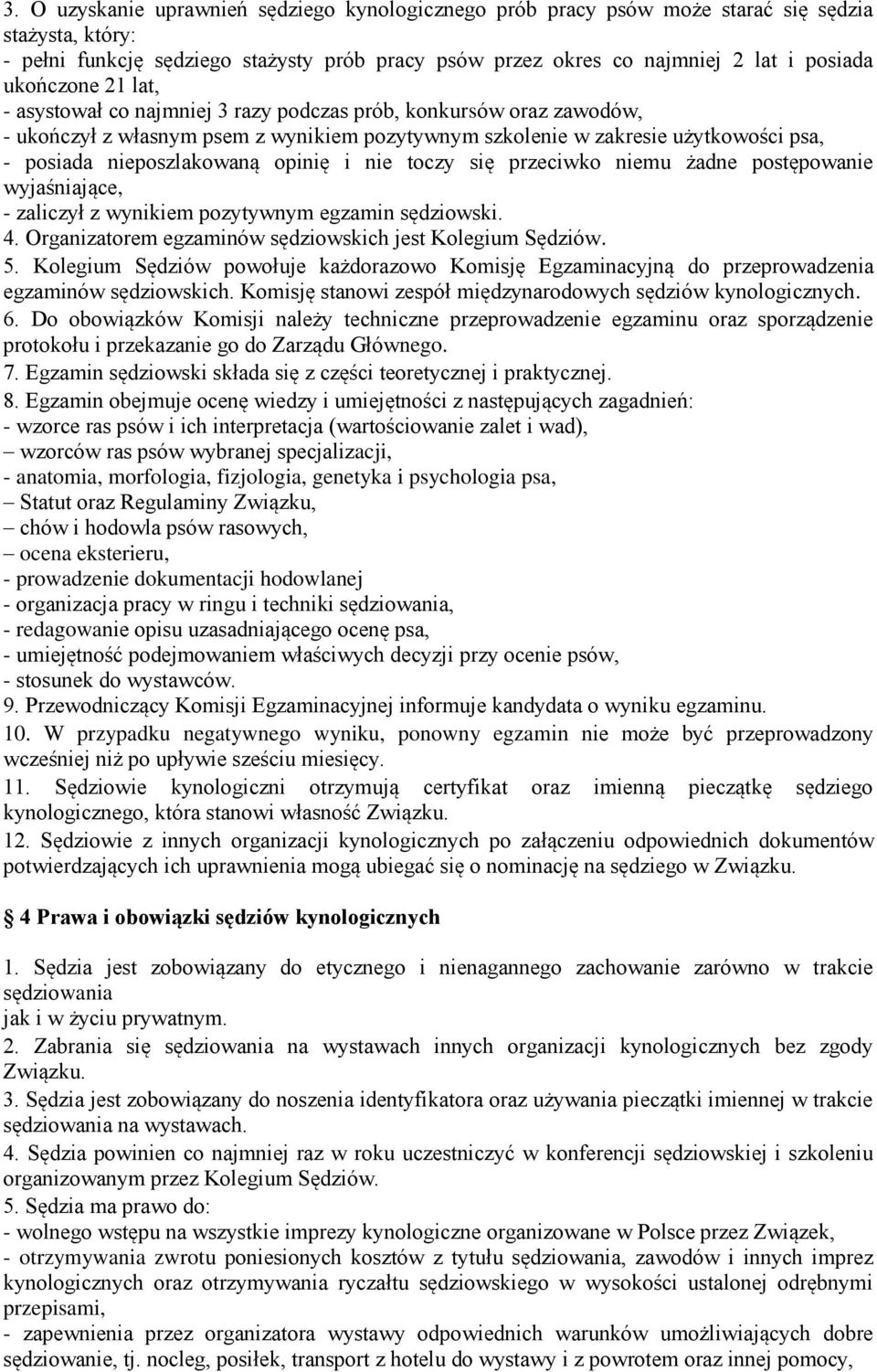 opinię i nie toczy się przeciwko niemu żadne postępowanie wyjaśniające, - zaliczył z wynikiem pozytywnym egzamin sędziowski. 4. Organizatorem egzaminów sędziowskich jest Kolegium Sędziów. 5.