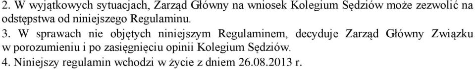 W sprawach nie objętych niniejszym Regulaminem, decyduje Zarząd Główny Związku w