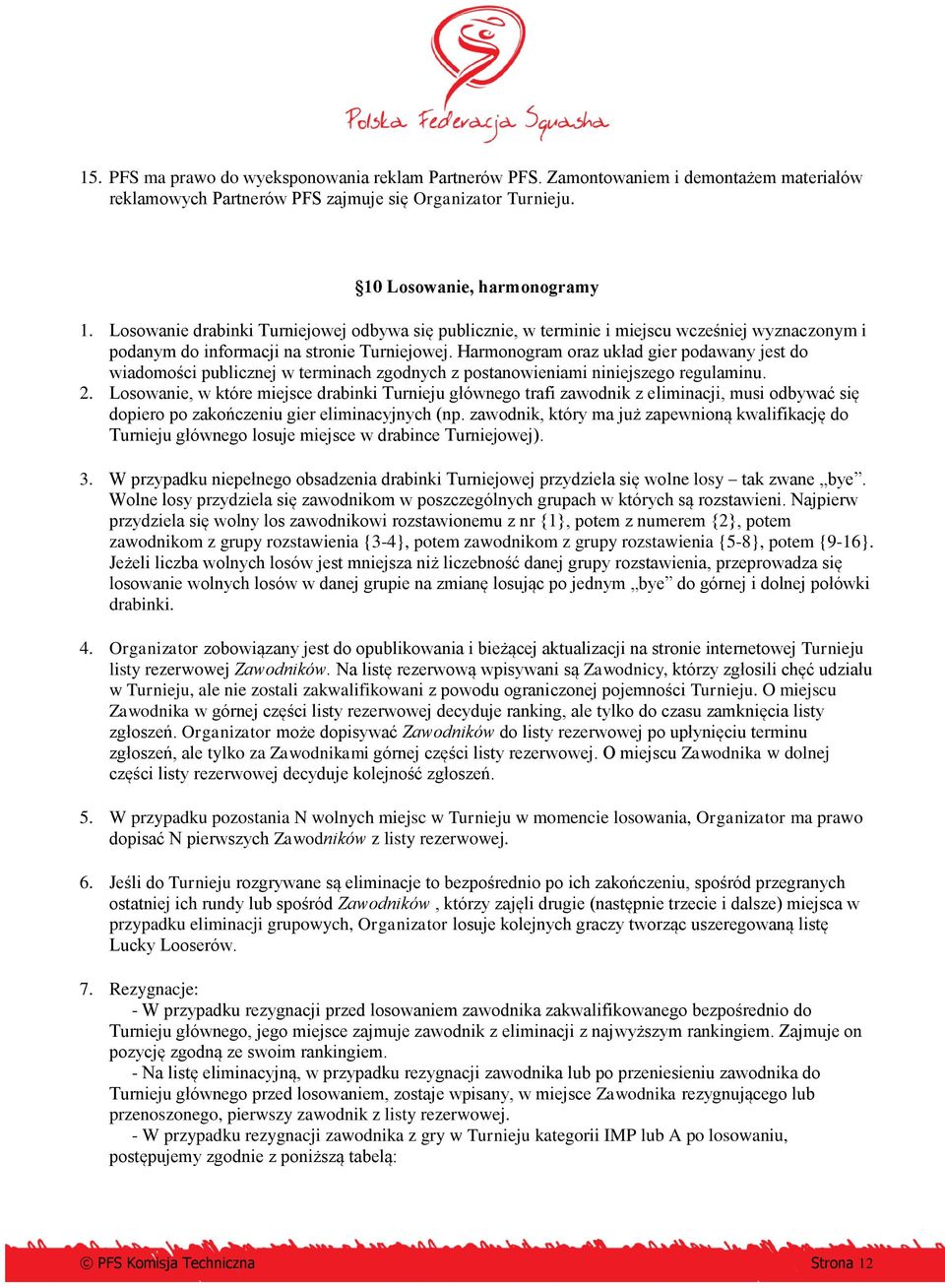 Harmonogram oraz układ gier podawany jest do wiadomości publicznej w terminach zgodnych z postanowieniami niniejszego regulaminu. 2.