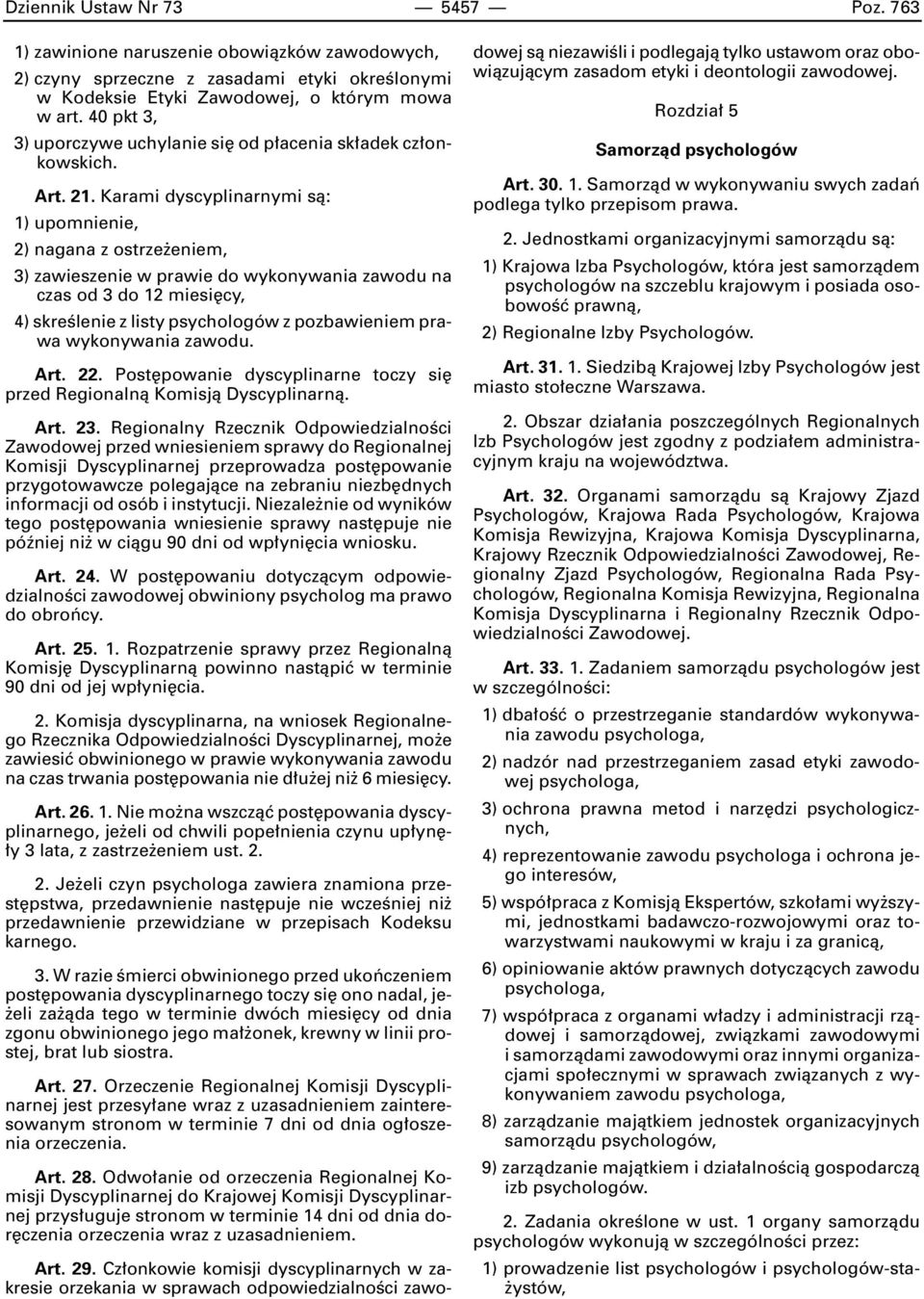 Karami dyscyplinarnymi sà: 1) upomnienie, 2) nagana z ostrze eniem, 3) zawieszenie w prawie do wykonywania zawodu na czas od 3 do 12 miesi cy, 4) skreêlenie z listy psychologów z pozbawieniem prawa