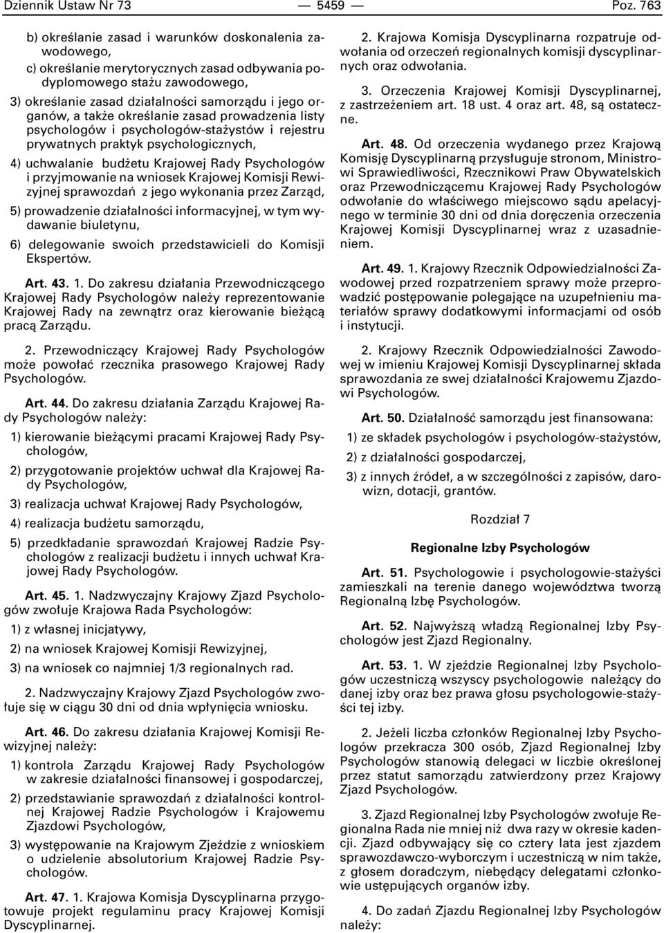 tak e okreêlanie zasad prowadzenia listy psychologów i psychologów-sta ystów i rejestru prywatnych praktyk psychologicznych, 4) uchwalanie bud etu Krajowej Rady Psychologów i przyjmowanie na wniosek