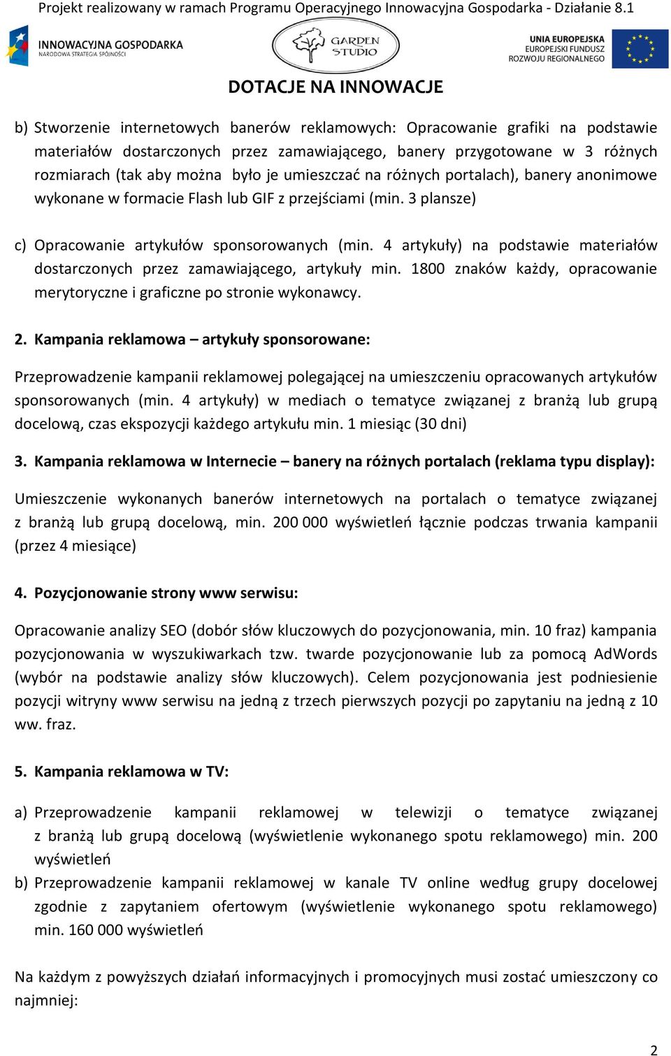 4 artykuły) na podstawie materiałów dostarczonych przez zamawiającego, artykuły min. 1800 znaków każdy, opracowanie merytoryczne i graficzne po stronie wykonawcy. 2.