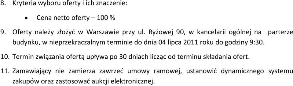 godziny 9:30. 10. Termin związania ofertą upływa po 30 dniach licząc od terminu składania ofert. 11.