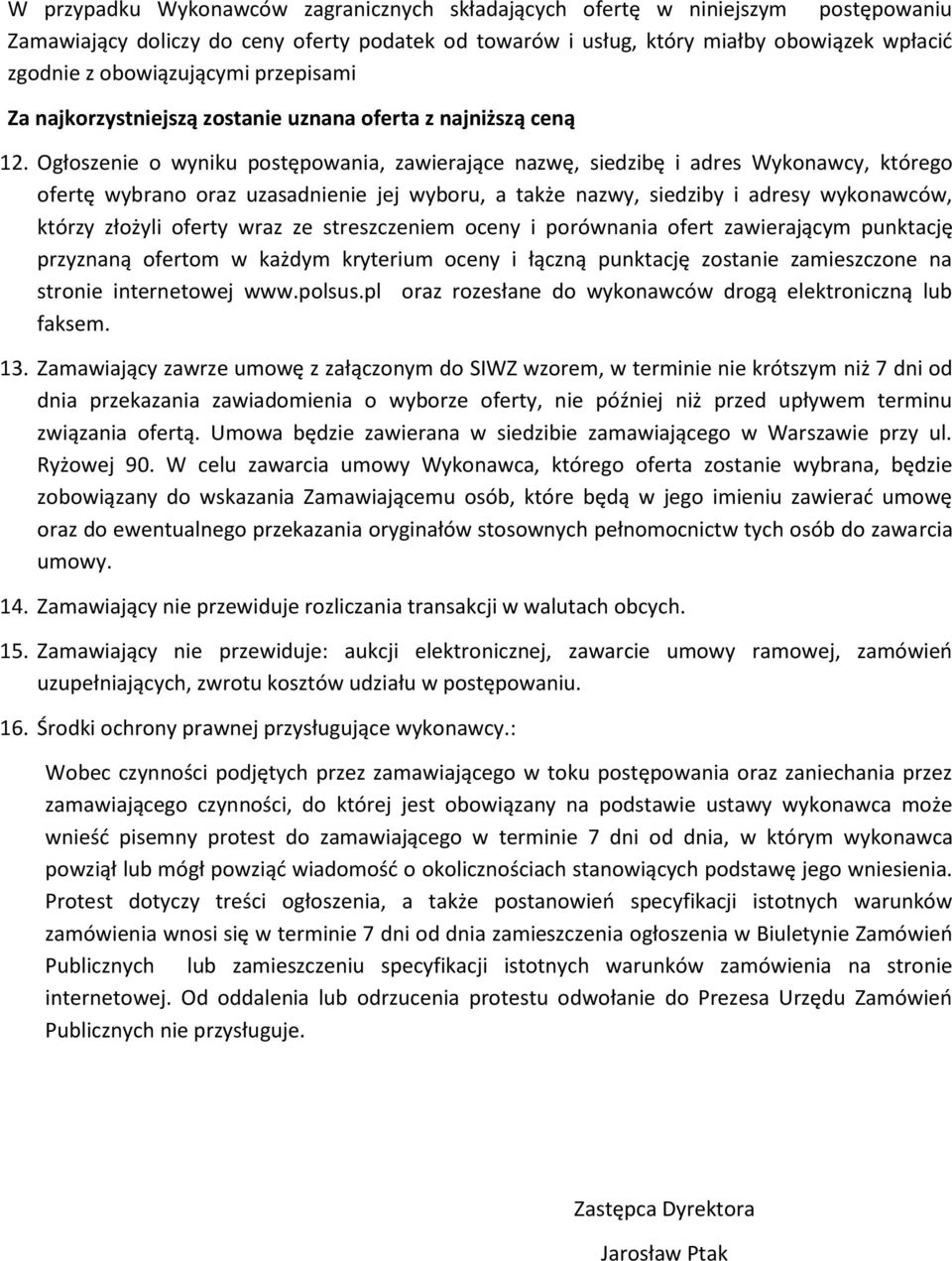 Ogłoszenie o wyniku postępowania, zawierające nazwę, siedzibę i adres Wykonawcy, którego ofertę wybrano oraz uzasadnienie jej wyboru, a także nazwy, siedziby i adresy wykonawców, którzy złożyli