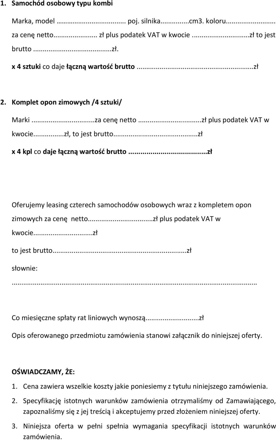 ..zł Oferujemy leasing czterech samochodów osobowych wraz z kompletem opon zimowych za cenę netto...zł plus podatek VAT w kwocie...zł to jest brutto...zł słownie:.