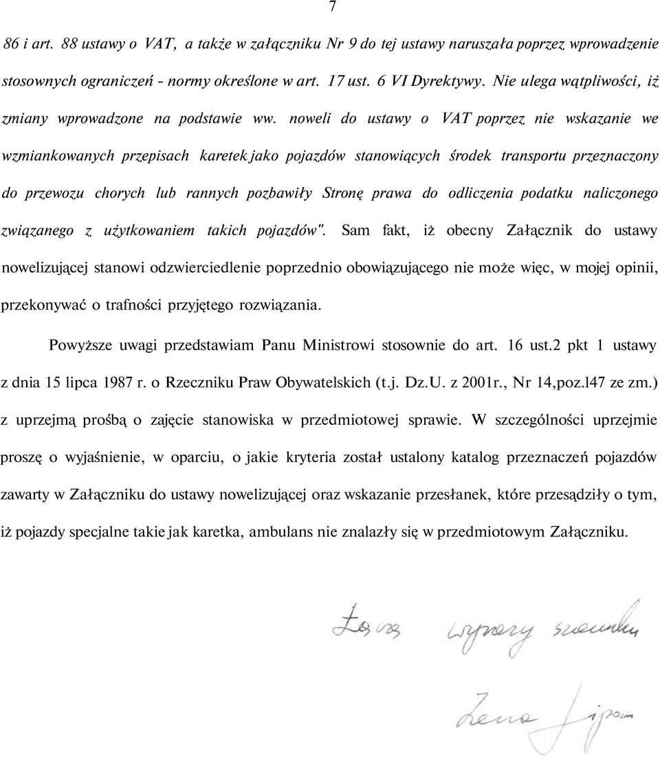 noweli do ustawy o VAT poprzez nie wskazanie we wzmiankowanych przepisach karetek jako pojazdów stanowiących środek transportu przeznaczony do przewozu chorych lub rannych pozbawiły Stronę prawa do