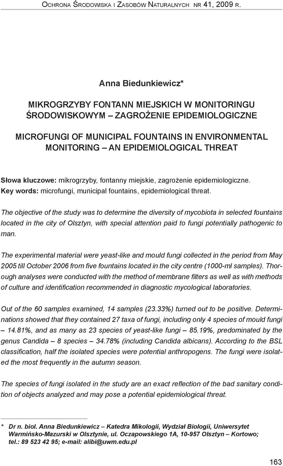 kluczowe: mikrogrzyby, fontanny miejskie, zagrożenie epidemiologiczne. Key words: microfungi, municipal fountains, epidemiological threat.