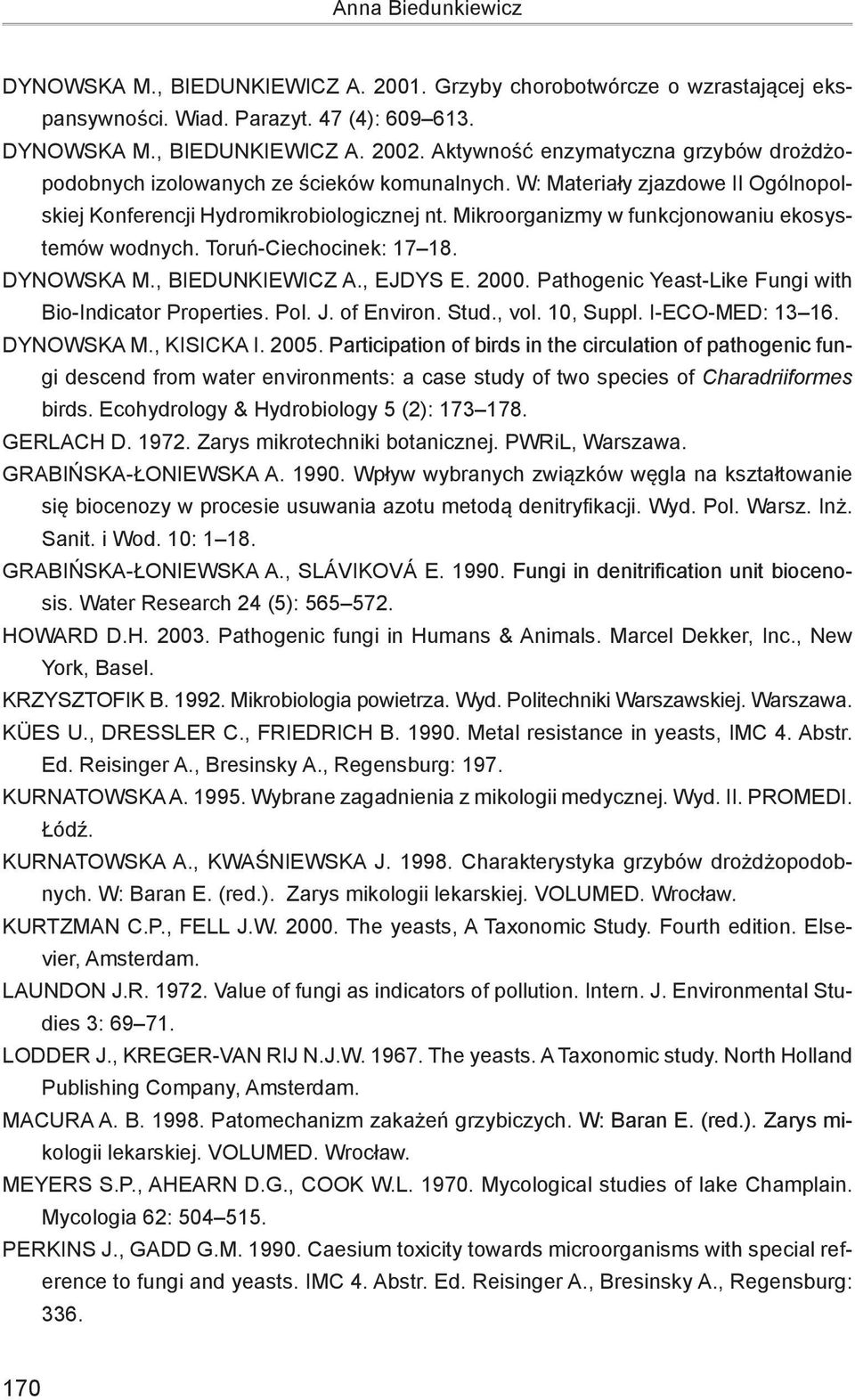 Mikroorganizmy w funkcjonowaniu ekosystemów wodnych. Toruń-Ciechocinek: 17 18. DYNOWSKA M., BIEDUNKIEWICZ A., EJDYS E. 2000. Pathogenic Yeast-Like Fungi with Bio-Indicator Properties. Pol. J.