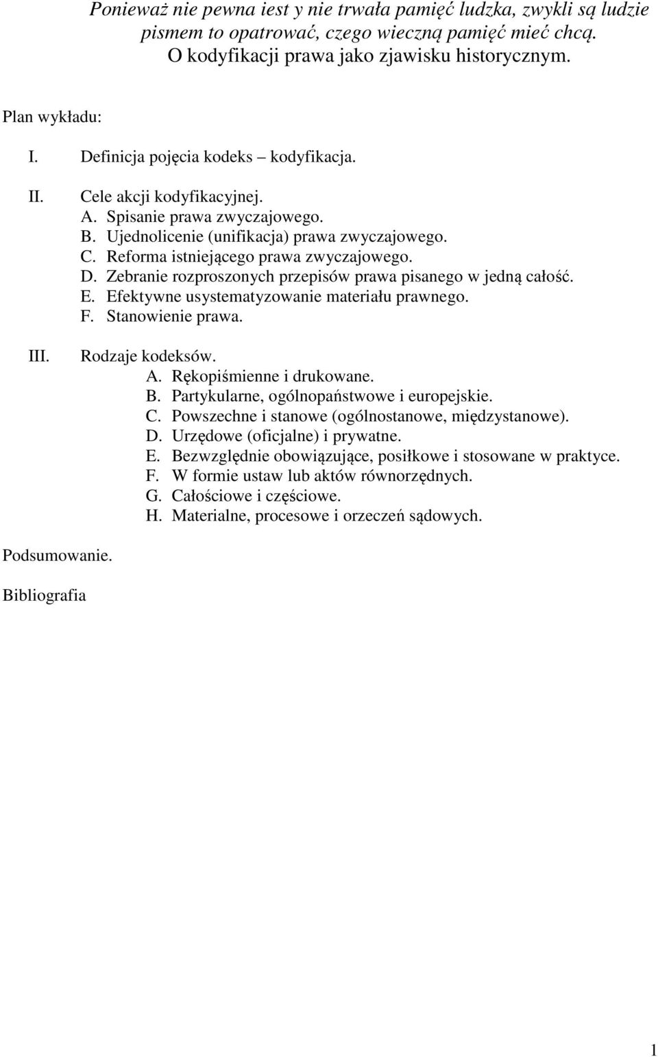 D. Zebranie rozproszonych przepisów prawa pisanego w jedną całość. E. Efektywne usystematyzowanie materiału prawnego. F. Stanowienie prawa. Rodzaje kodeksów. A. Rękopiśmienne i drukowane. B.