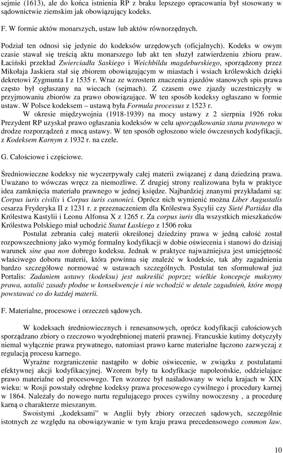 Łaciński przekład Zwierciadła Saskiego i Weichbildu magdeburskiego, sporządzony przez Mikołaja Jaskiera stał się zbiorem obowiązującym w miastach i wsiach królewskich dzięki dekretowi Zygmunta I z