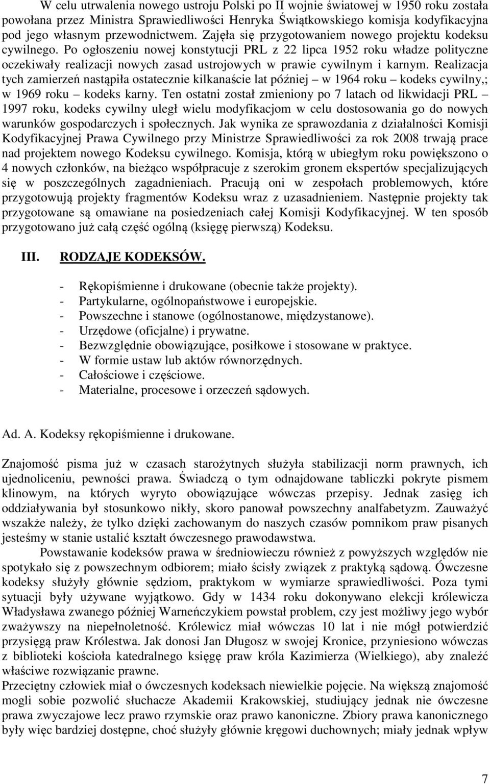 Po ogłoszeniu nowej konstytucji PRL z 22 lipca 1952 roku władze polityczne oczekiwały realizacji nowych zasad ustrojowych w prawie cywilnym i karnym.