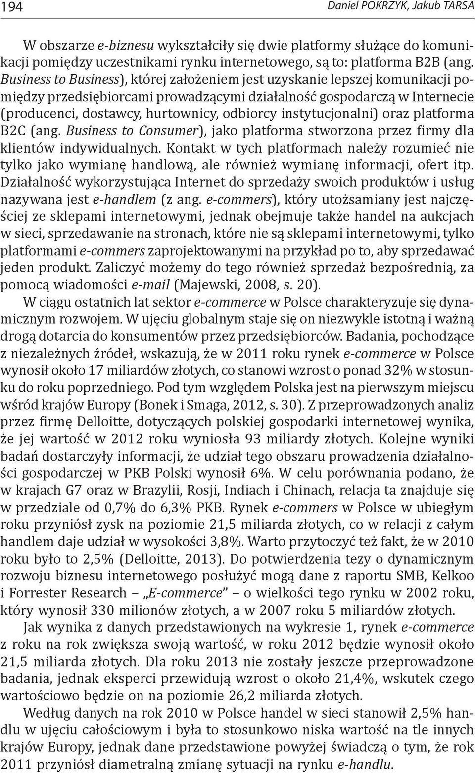 instytucjonalni) oraz platforma B2C (ang. Business to Consumer), jako platforma stworzona przez firmy dla klientów indywidualnych.