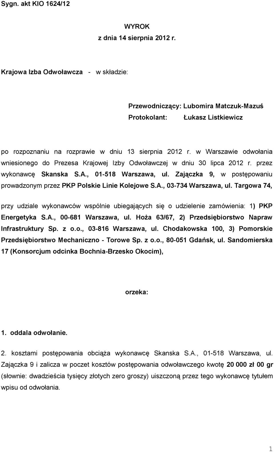 w Warszawie odwołania wniesionego do Prezesa Krajowej Izby Odwoławczej w dniu 30 lipca 2012 r. przez wykonawcę Skanska S.A., 01-518 Warszawa, ul.