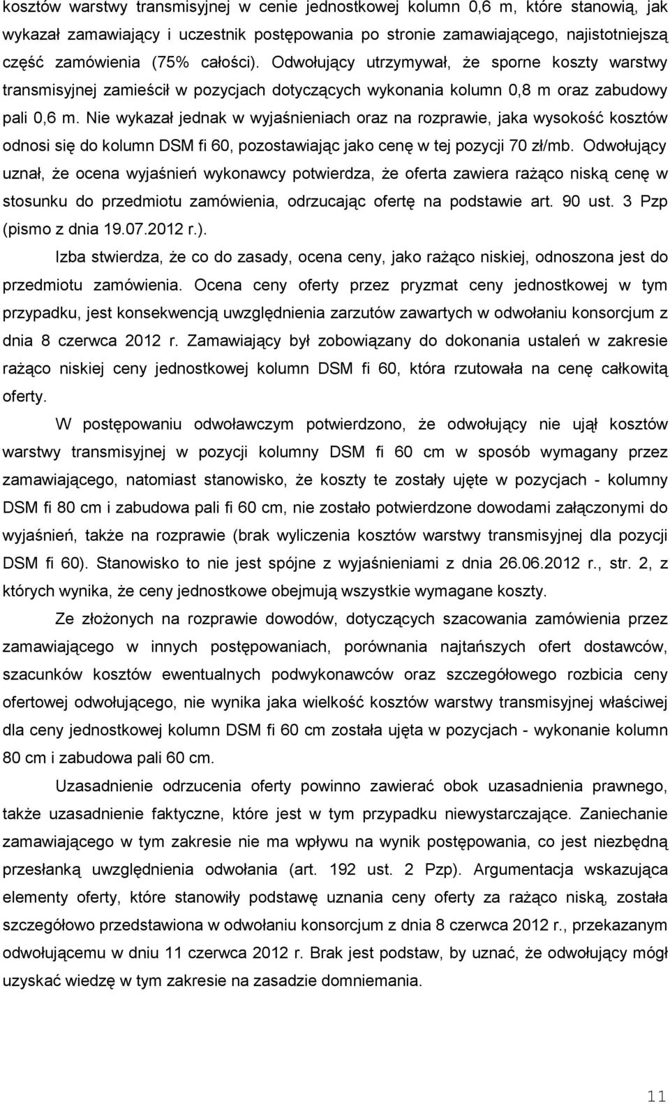 Nie wykazał jednak w wyjaśnieniach oraz na rozprawie, jaka wysokość kosztów odnosi się do kolumn DSM fi 60, pozostawiając jako cenę w tej pozycji 70 zł/mb.