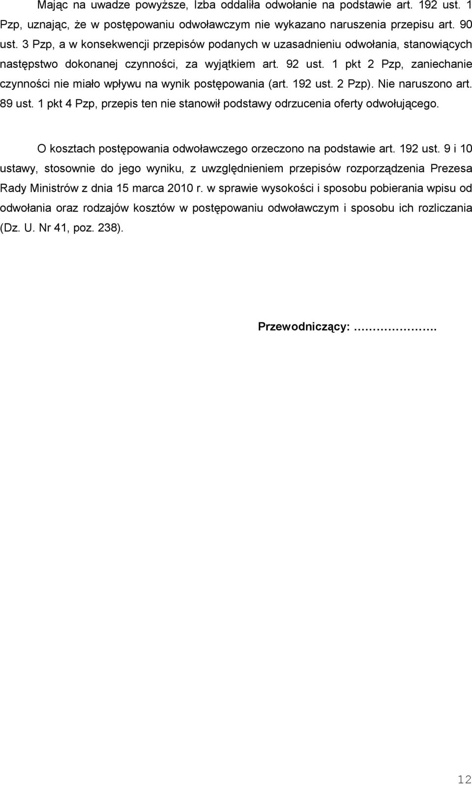 1 pkt 2 Pzp, zaniechanie czynności nie miało wpływu na wynik postępowania (art. 192 ust. 2 Pzp). Nie naruszono art. 89 ust.