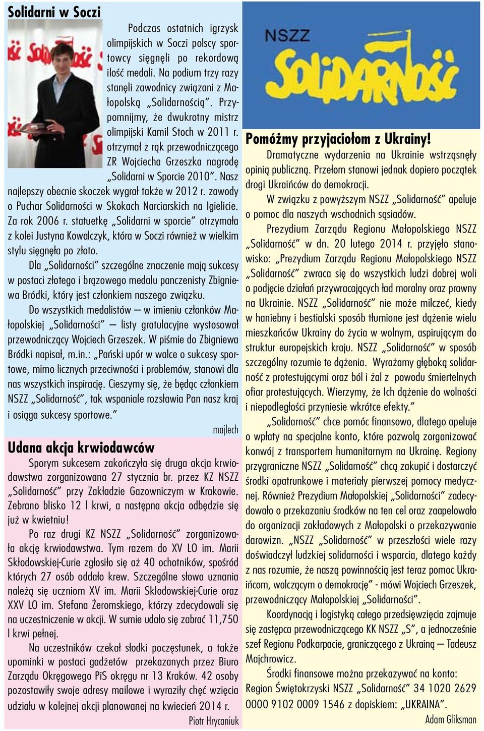 Nasz najlepszy obecnie skoczek wygrał także w 2012 r. zawody o Puchar Solidarności w Skokach Narciarskich na Igielicie. Za rok 2006 r.