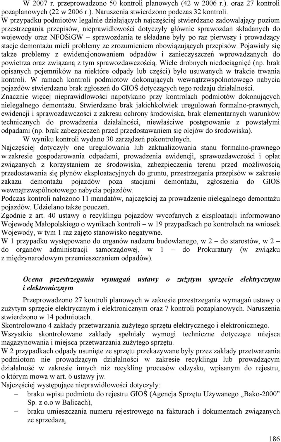 sprawozdania te składane były po raz pierwszy i prowadzący stacje demontażu mieli problemy ze zrozumieniem obowiązujących przepisów.