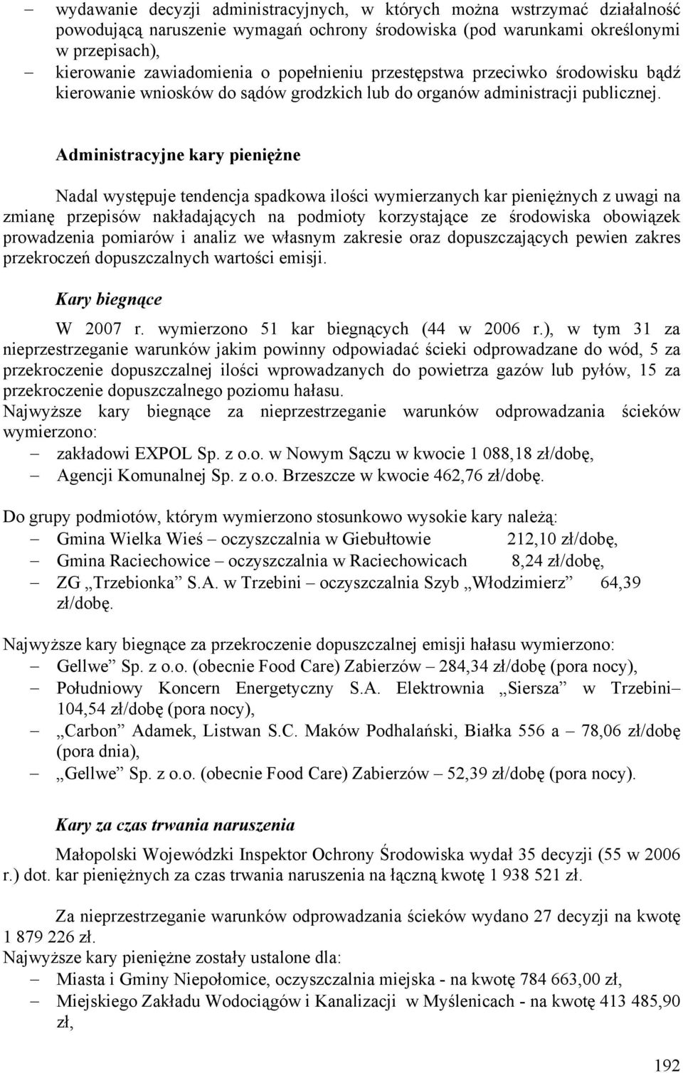 Administracyjne kary pieniężne Nadal występuje tendencja spadkowa ilości wymierzanych kar pieniężnych z uwagi na zmianę przepisów nakładających na podmioty korzystające ze środowiska obowiązek