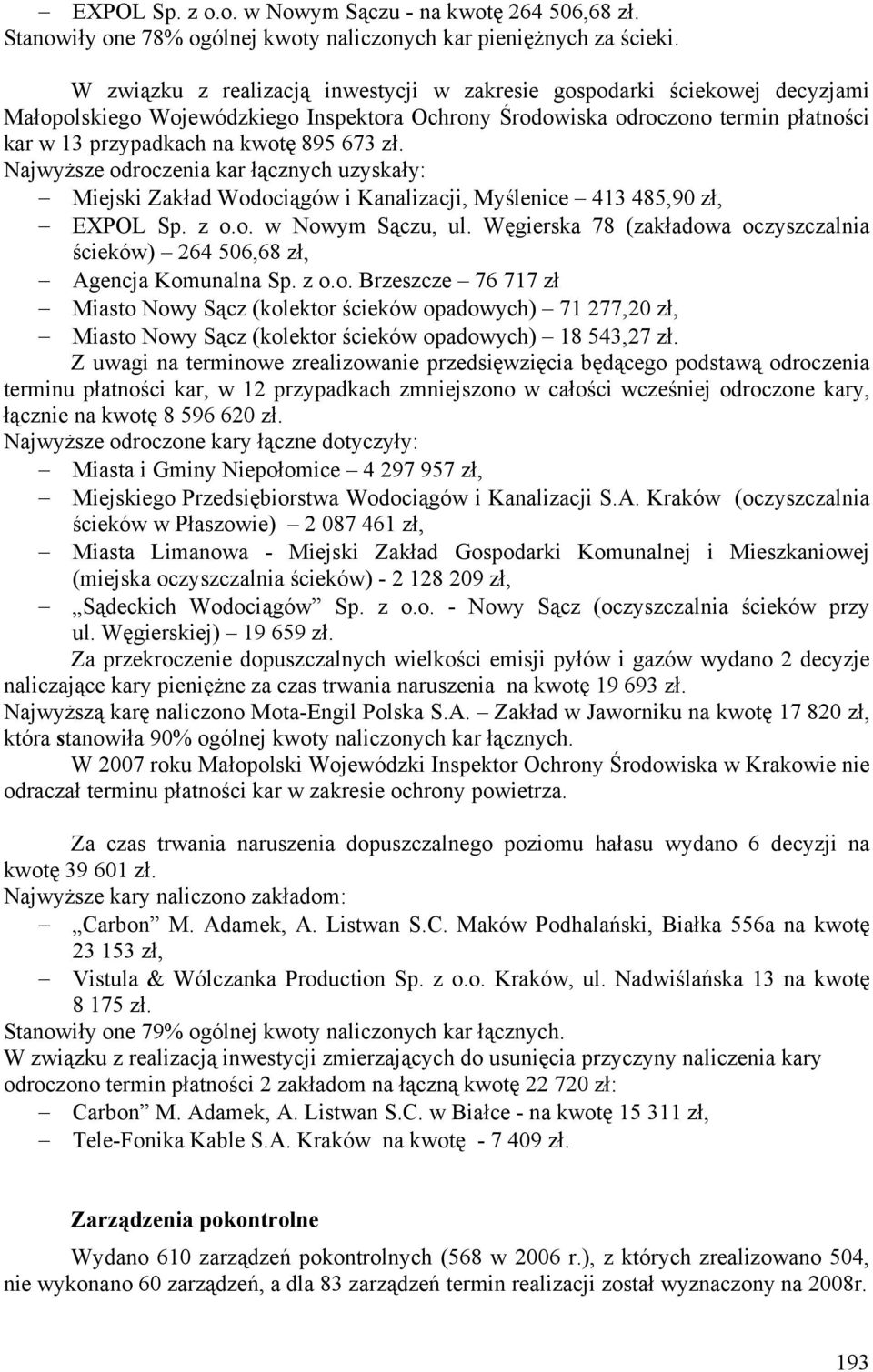 zł. Najwyższe odroczenia kar łącznych uzyskały: Miejski Zakład Wodociągów i Kanalizacji, Myślenice 413 485,90 zł, EXPOL Sp. z o.o. w Nowym Sączu, ul.