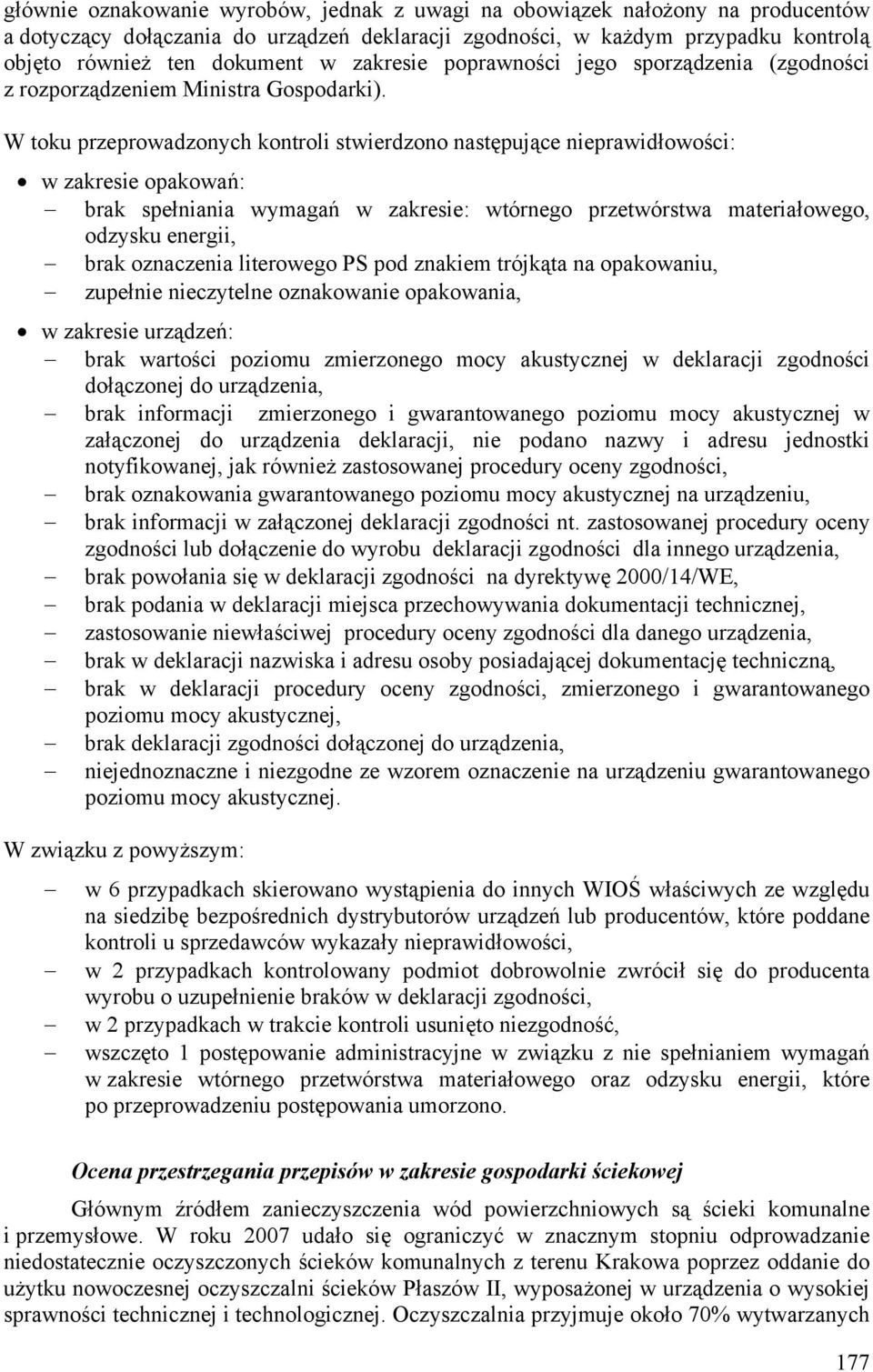 W toku przeprowadzonych kontroli stwierdzono następujące nieprawidłowości: w zakresie opakowań: brak spełniania wymagań w zakresie: wtórnego przetwórstwa materiałowego, odzysku energii, brak