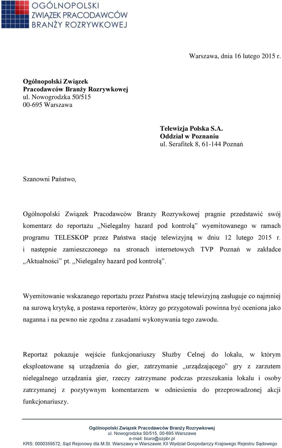 dniu 12 lutego 2015 r. i następnie zamieszczonego na stronach internetowych TVP Poznań w zakładce Aktualności pt. Nielegalny hazard pod kontrolą.